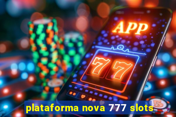 plataforma nova 777 slots